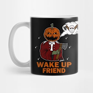 Wake up friend!!! Mug